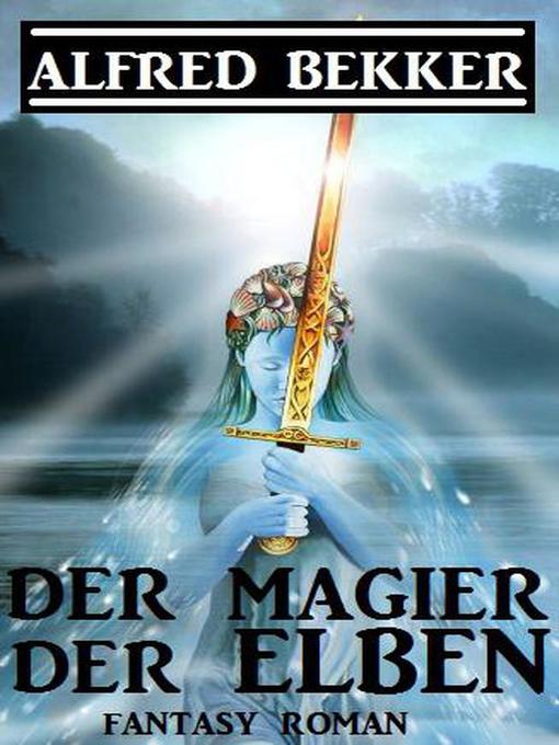 Title details for Der Magier der Elben by Alfred Bekker - Available